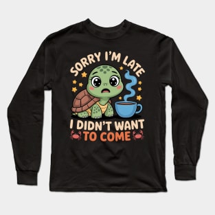 Mornings Hater Sorry I'M Late Didn'T Want Come Turtle Long Sleeve T-Shirt